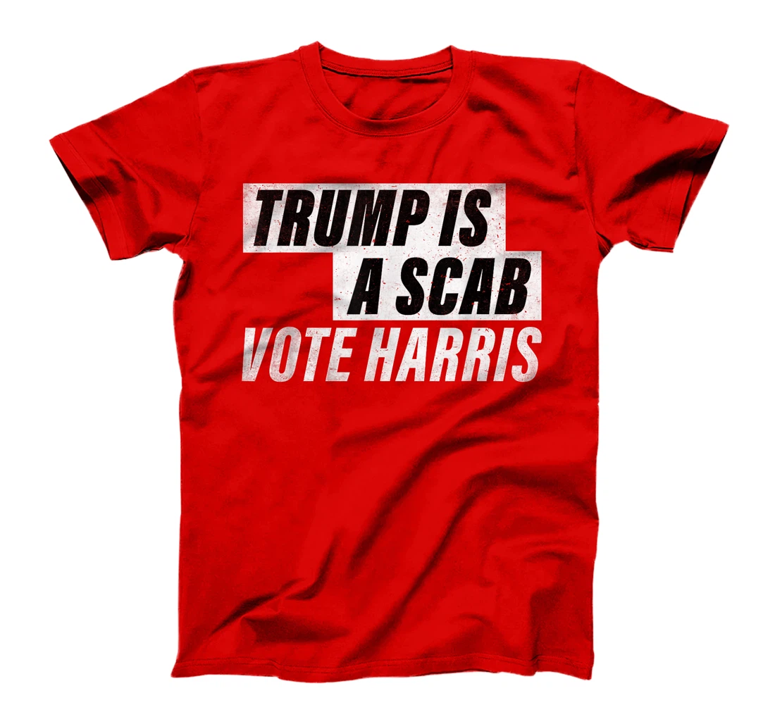 Trump Is A Scab Vote Harris T-Shirt
