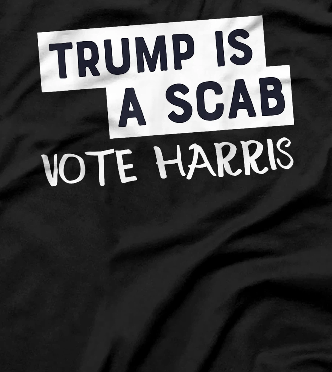 Trump Is A Scab Vote Harris T-Shirt