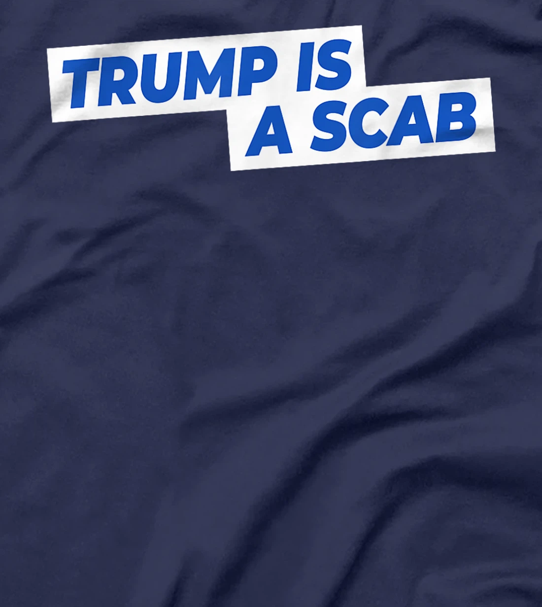 Trump Is A Scab T-Shirt