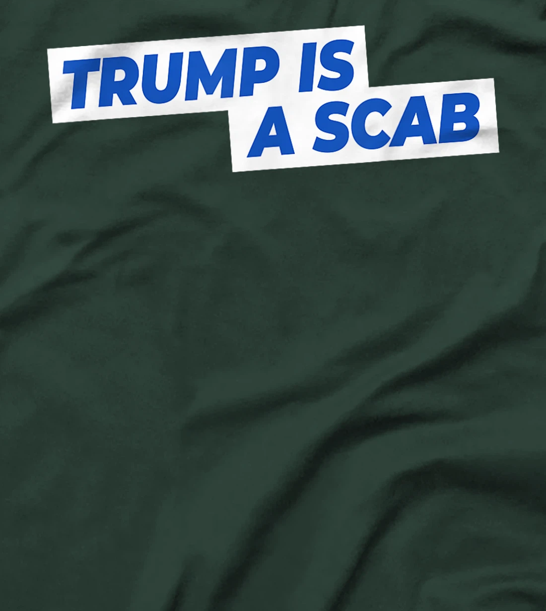 Trump Is A Scab T-Shirt