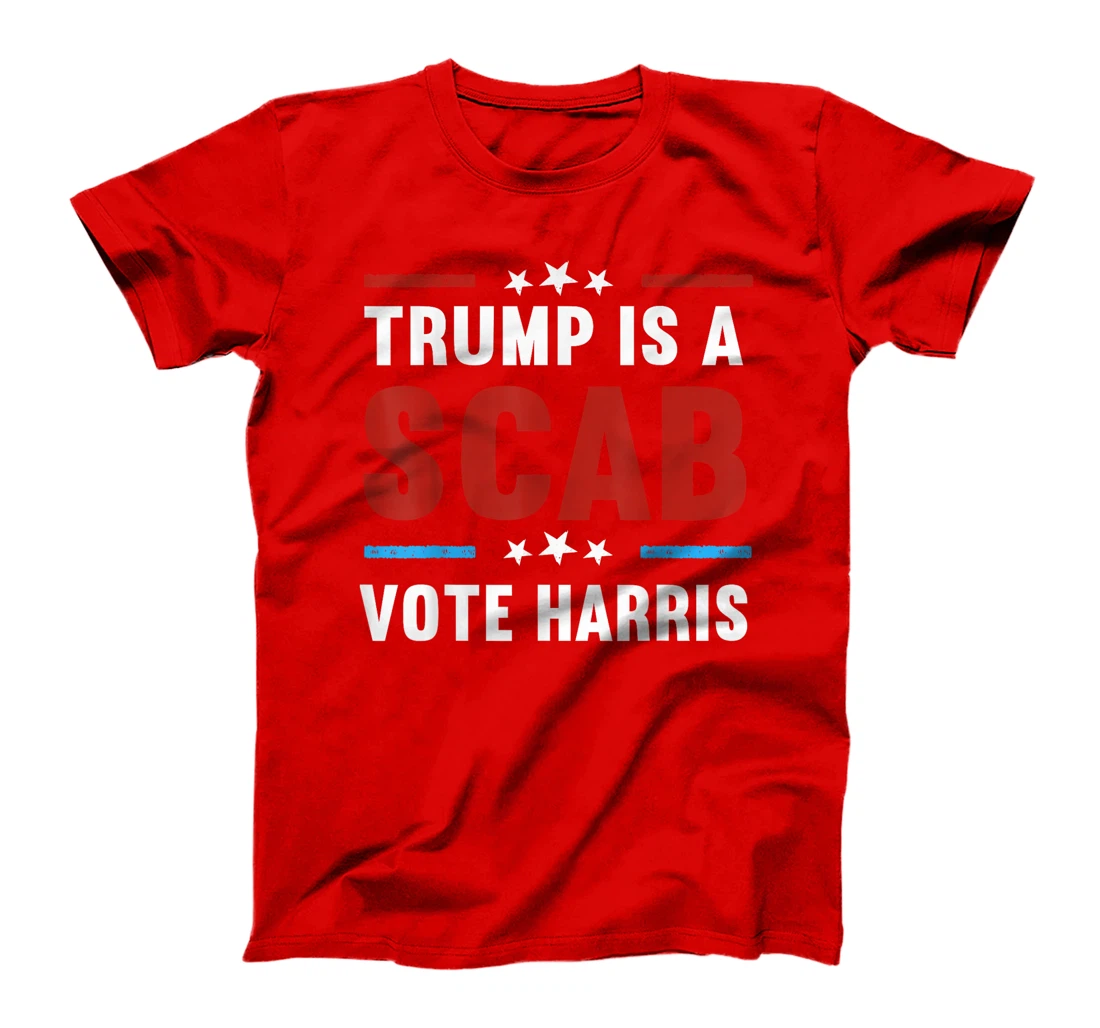 Trump Is A Scab Vote Harris T-Shirt