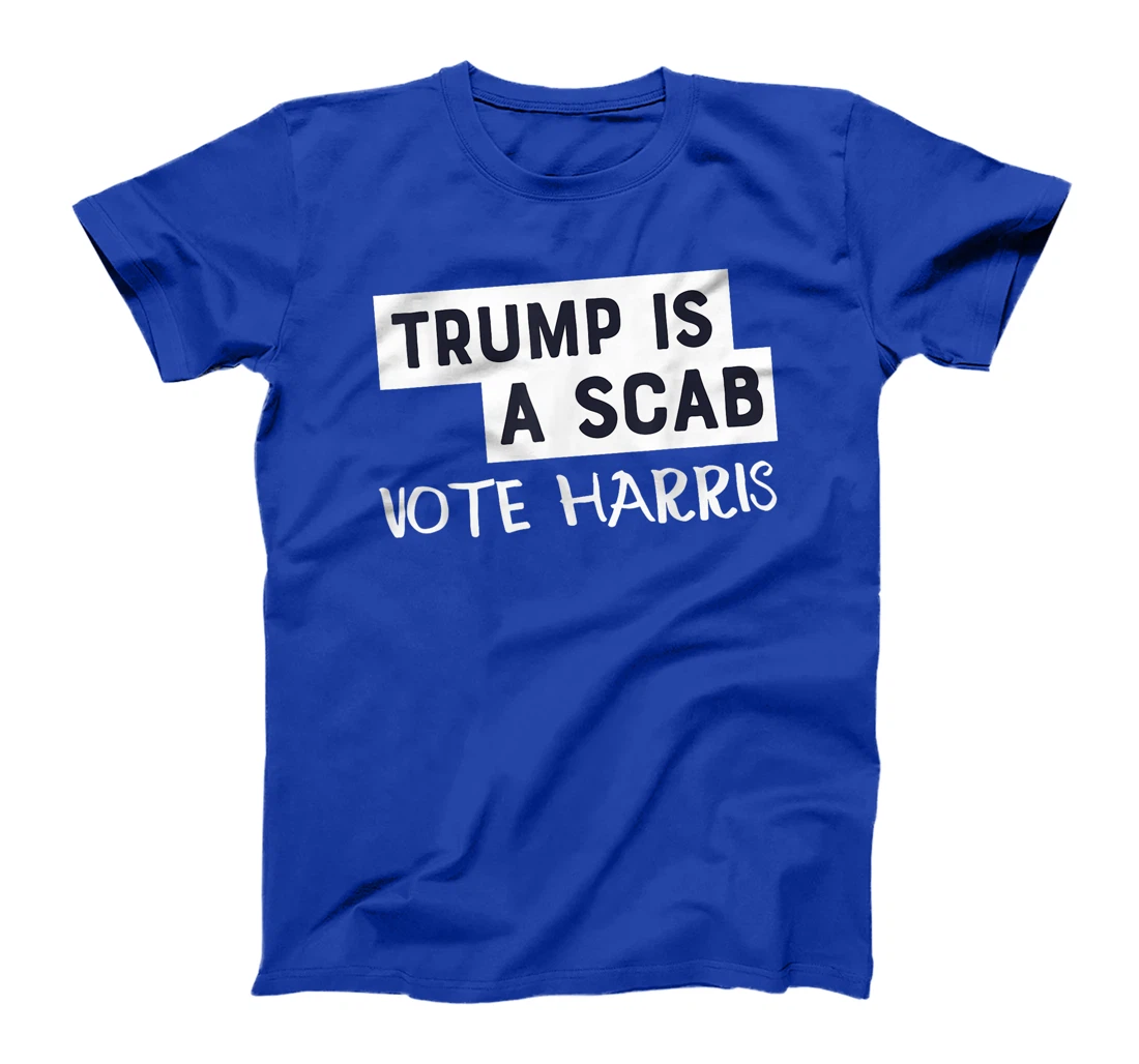 Trump Is A Scab Vote Harris T-Shirt