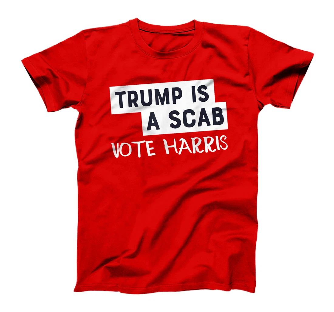 Trump Is A Scab Vote Harris T-Shirt