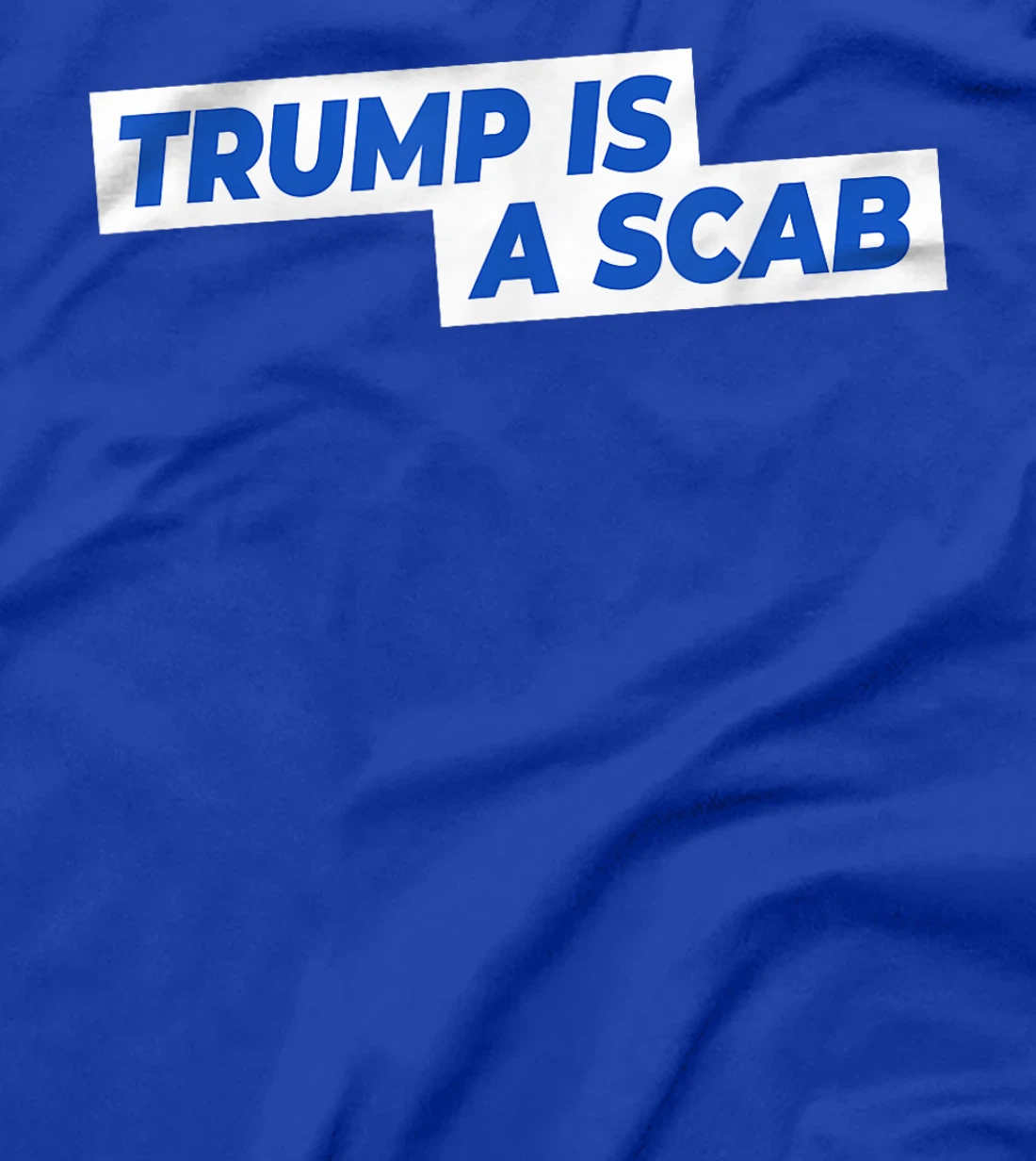 Trump Is A Scab T-Shirt