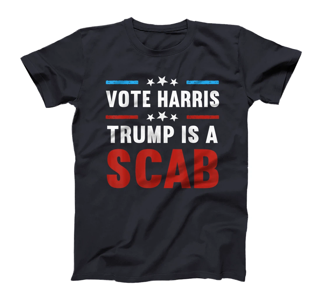 Trump Is A Scab Vote Harris T-Shirt