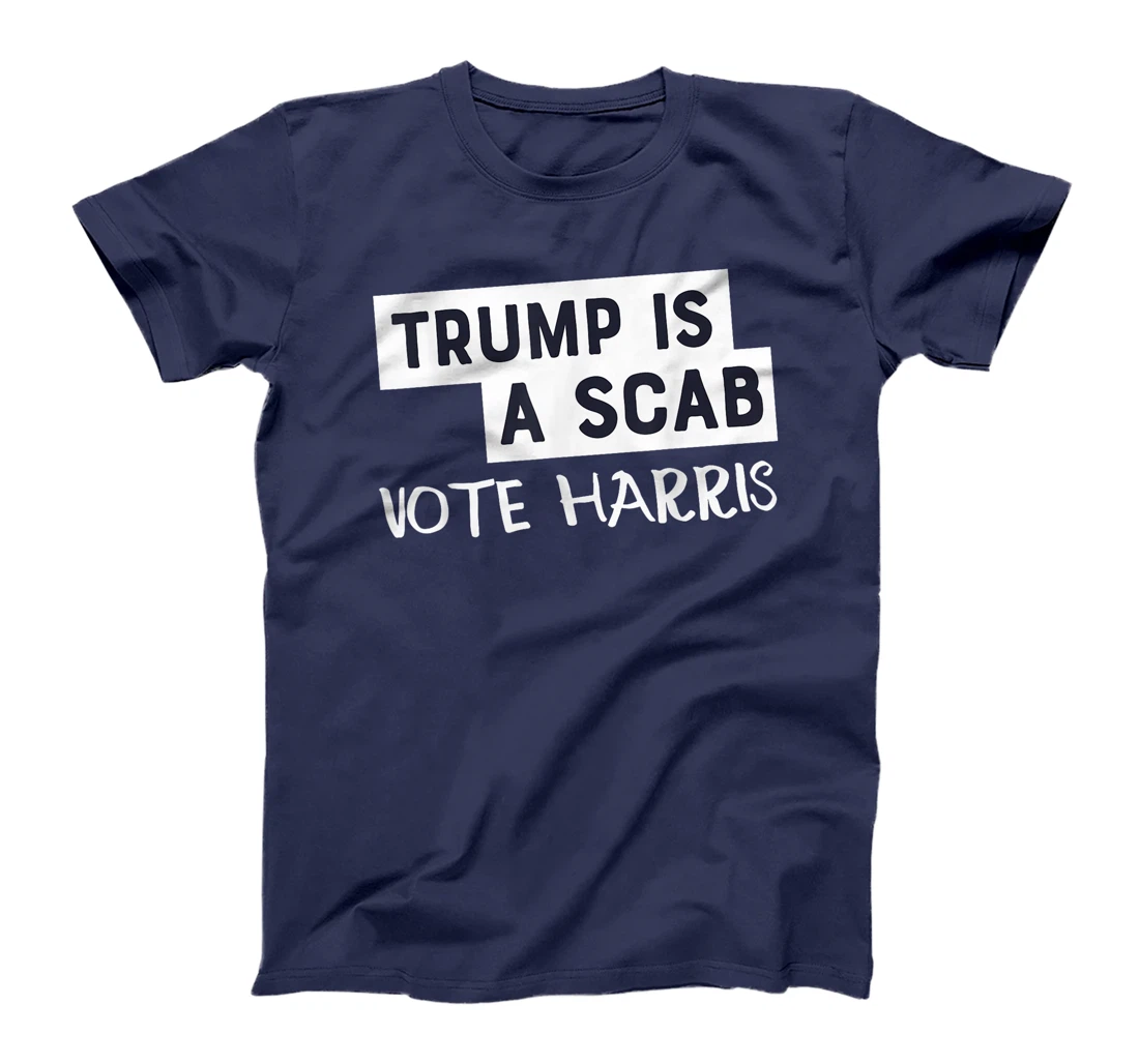 Trump Is A Scab Vote Harris T-Shirt