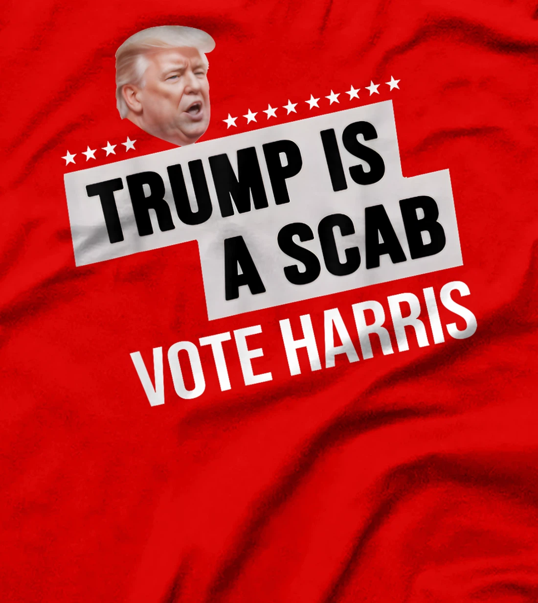 Funny Trump Is A Scab Vote Harris T-Shirt