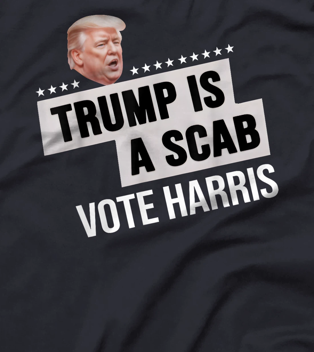 Funny Trump Is A Scab Vote Harris T-Shirt