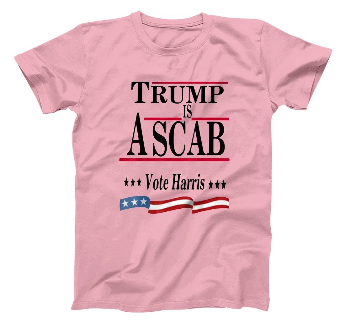 Trump Is A Scab Vote Harris T-Shirt