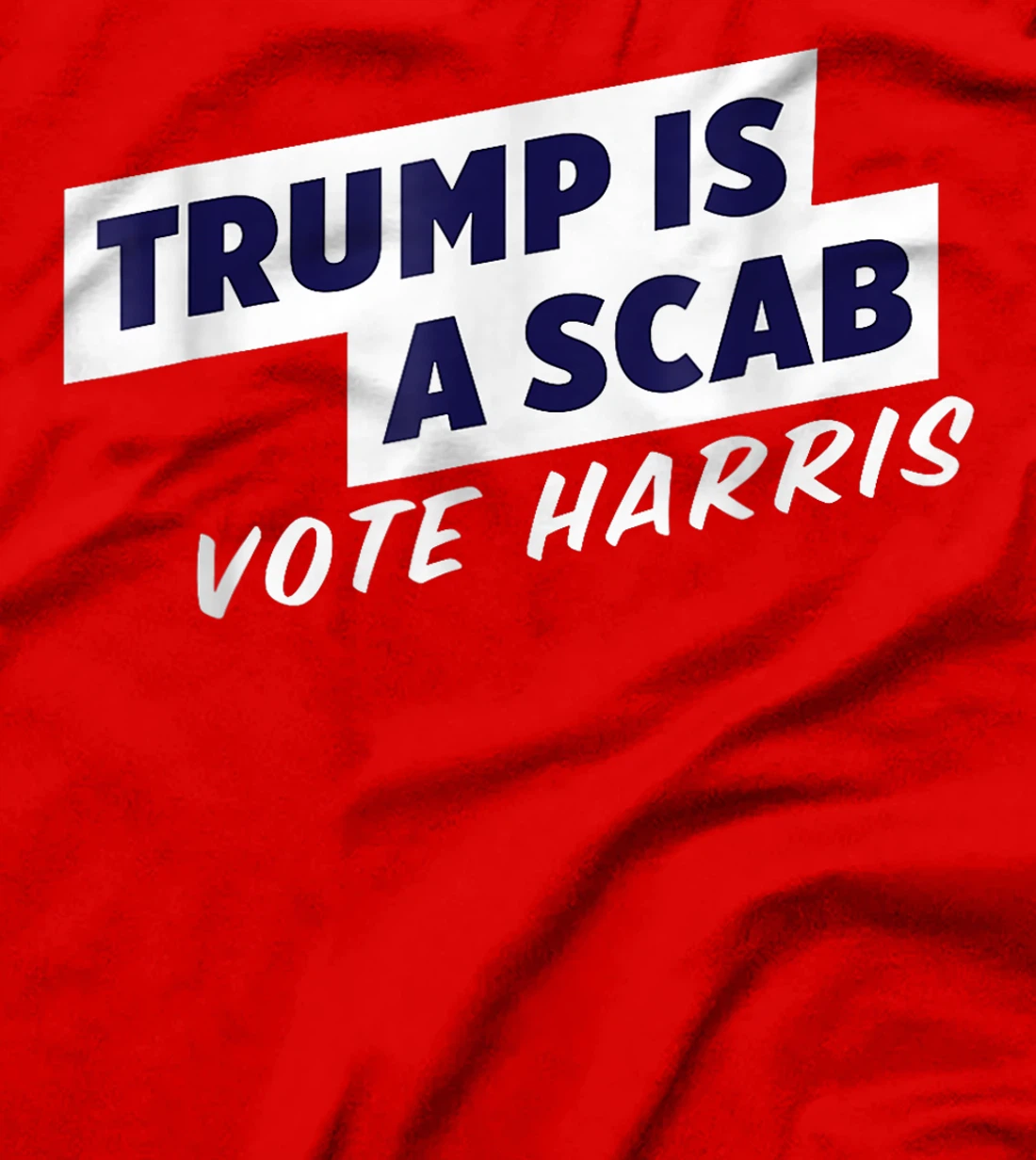 Trump Is A Scab Vote Harris T-Shirt
