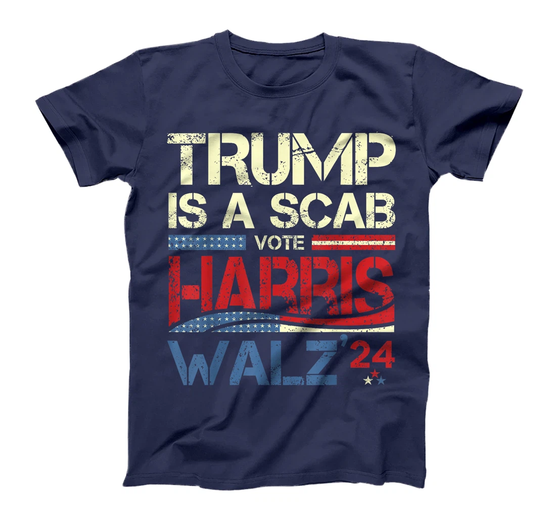 Vote For Harris 2024 Trump Is A Scab Vote Harris T-Shirt