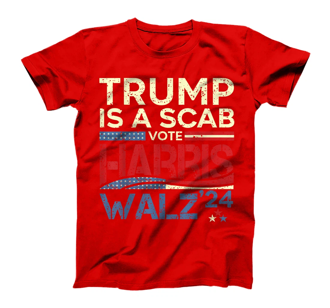Vote For Harris 2024 Trump Is A Scab Vote Harris T-Shirt
