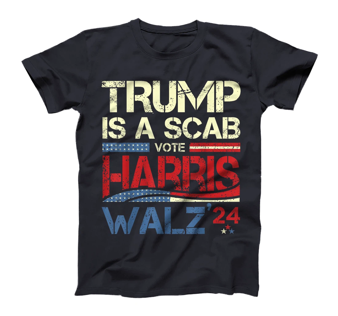 Vote For Harris 2024 Trump Is A Scab Vote Harris T-Shirt