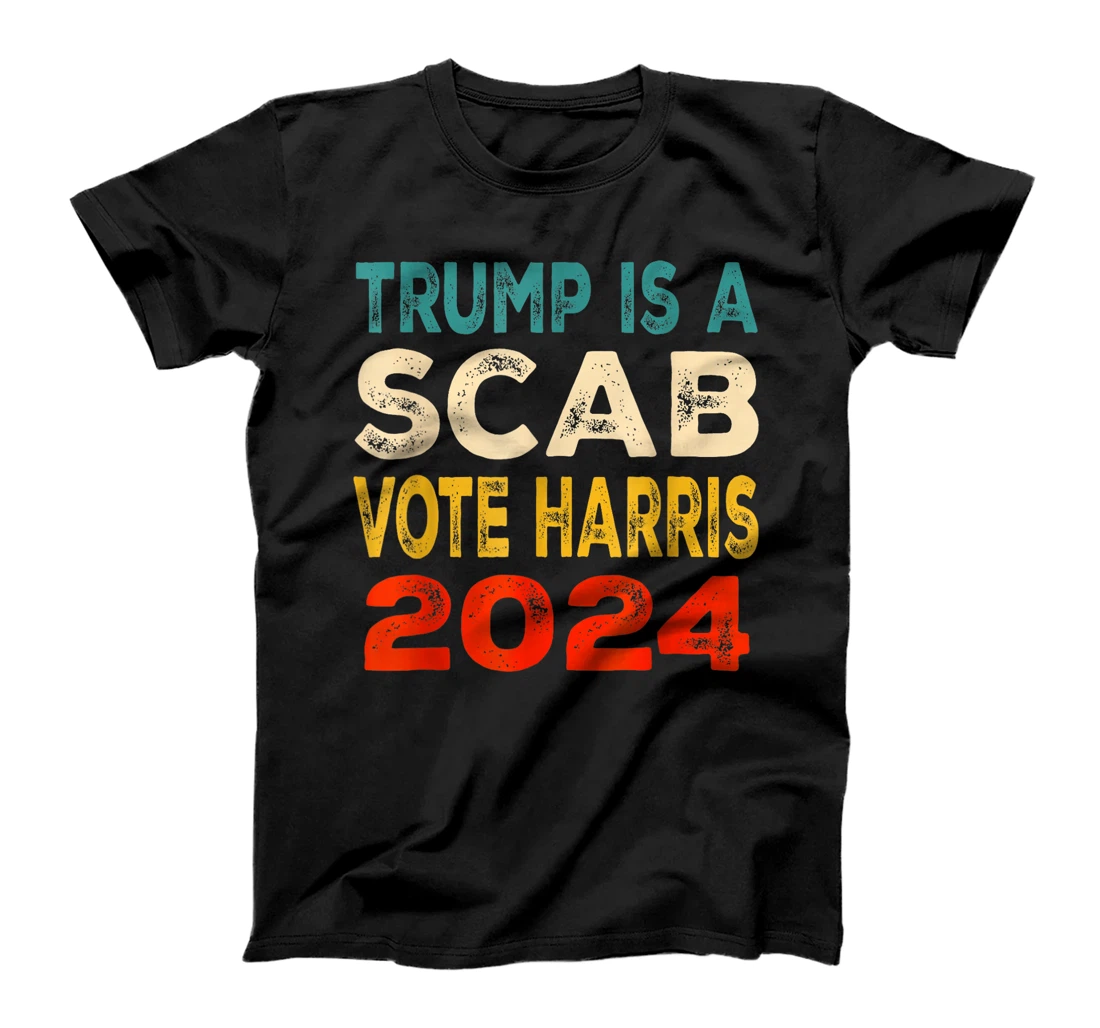 Trump Is A Scab Vote Harris T-Shirt