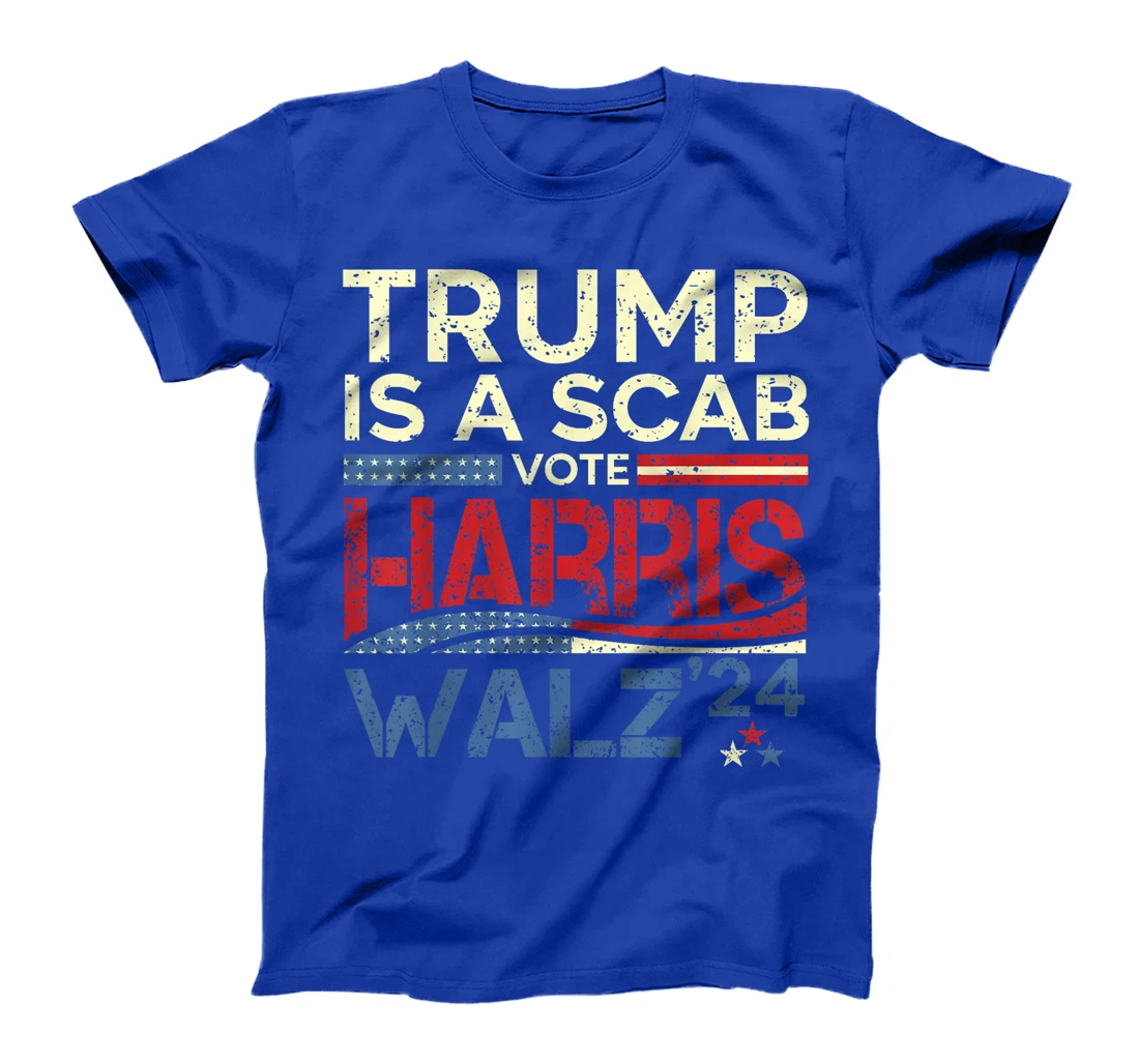 Vote For Harris 2024 Trump Is A Scab Vote Harris T-Shirt