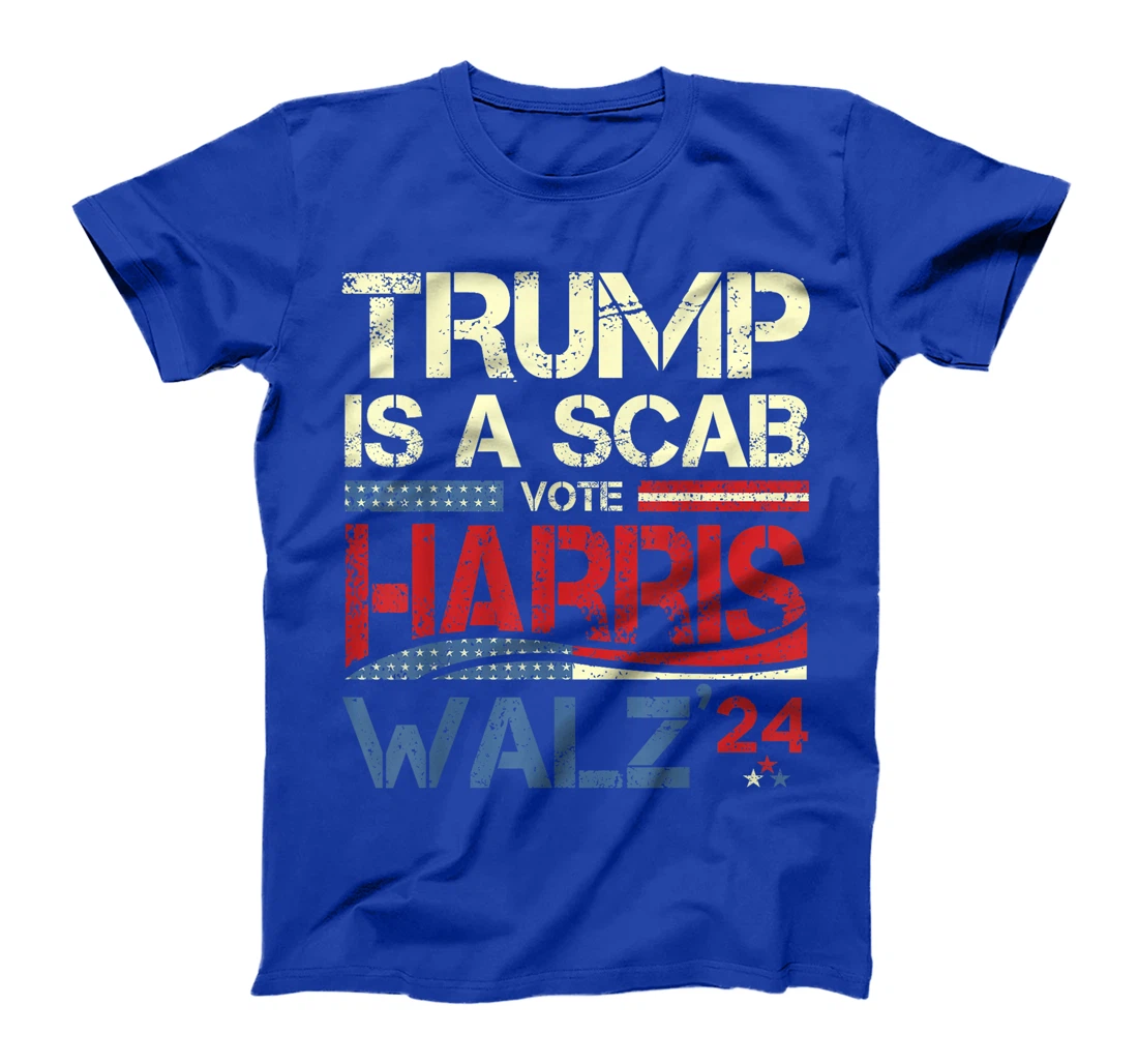 Vote For Harris 2024 Trump Is A Scab Vote Harris T-Shirt