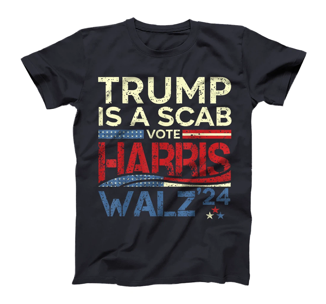 Vote For Harris 2024 Trump Is A Scab Vote Harris T-Shirt