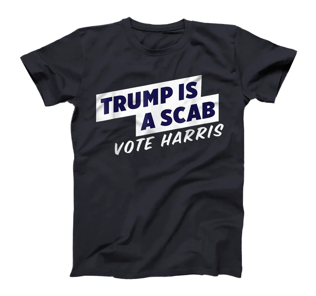 Trump Is A Scab Vote Harris T-Shirt