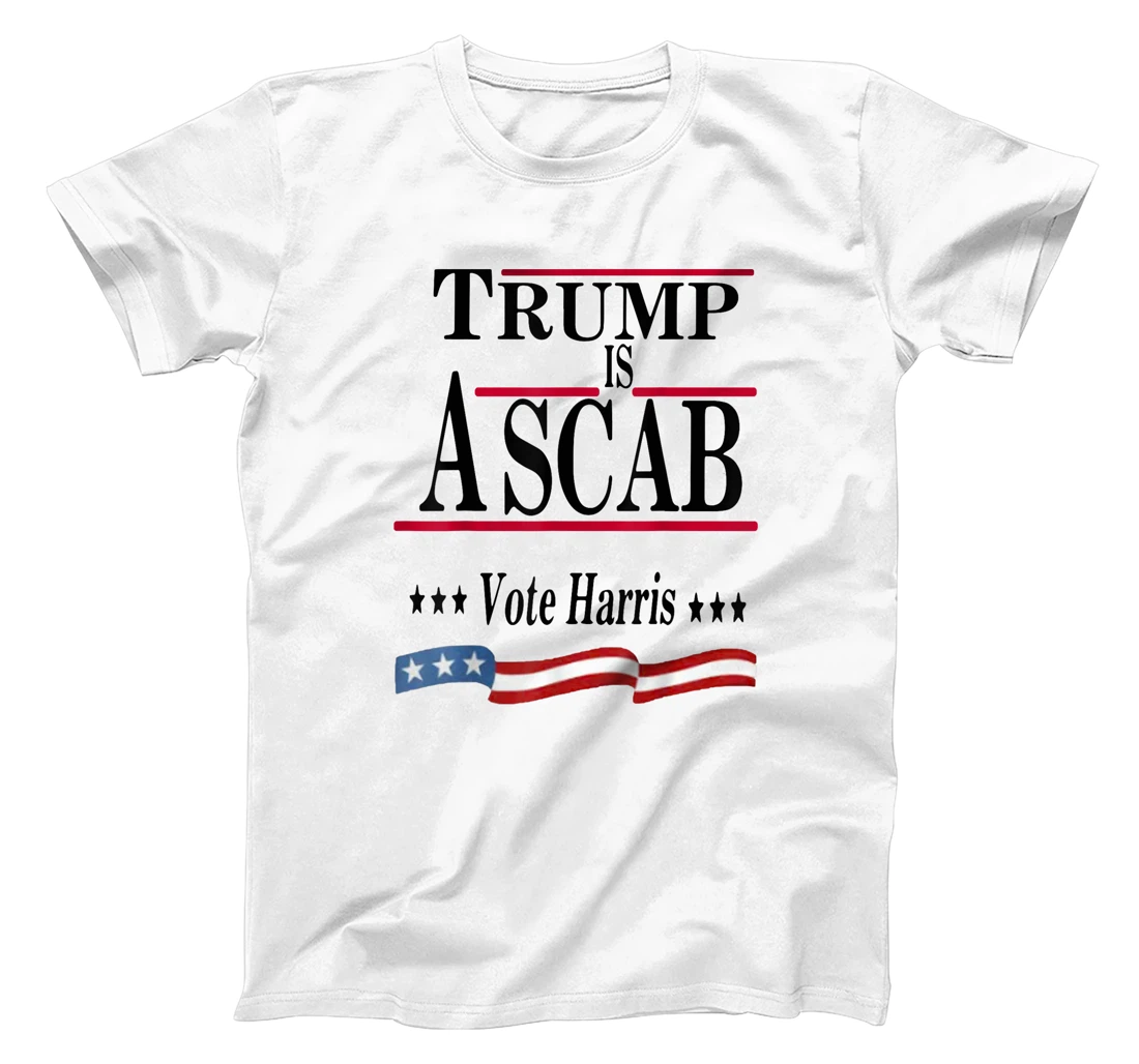 Trump Is A Scab Vote Harris T-Shirt