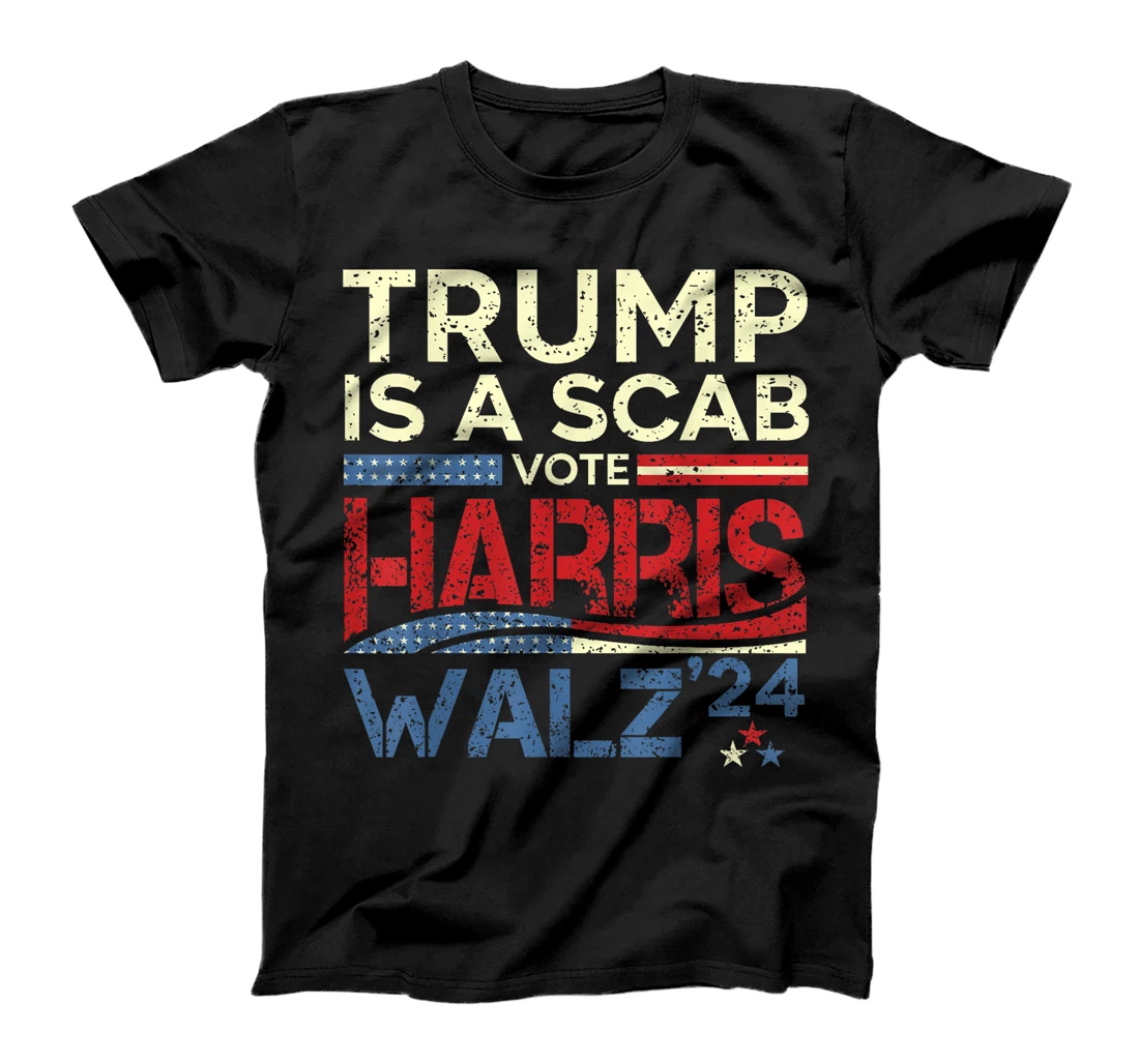 Vote For Harris 2024 Trump Is A Scab Vote Harris T-Shirt
