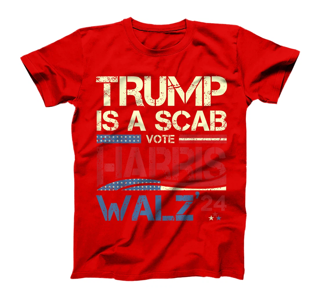 Vote For Harris 2024 Trump Is A Scab Vote Harris T-Shirt