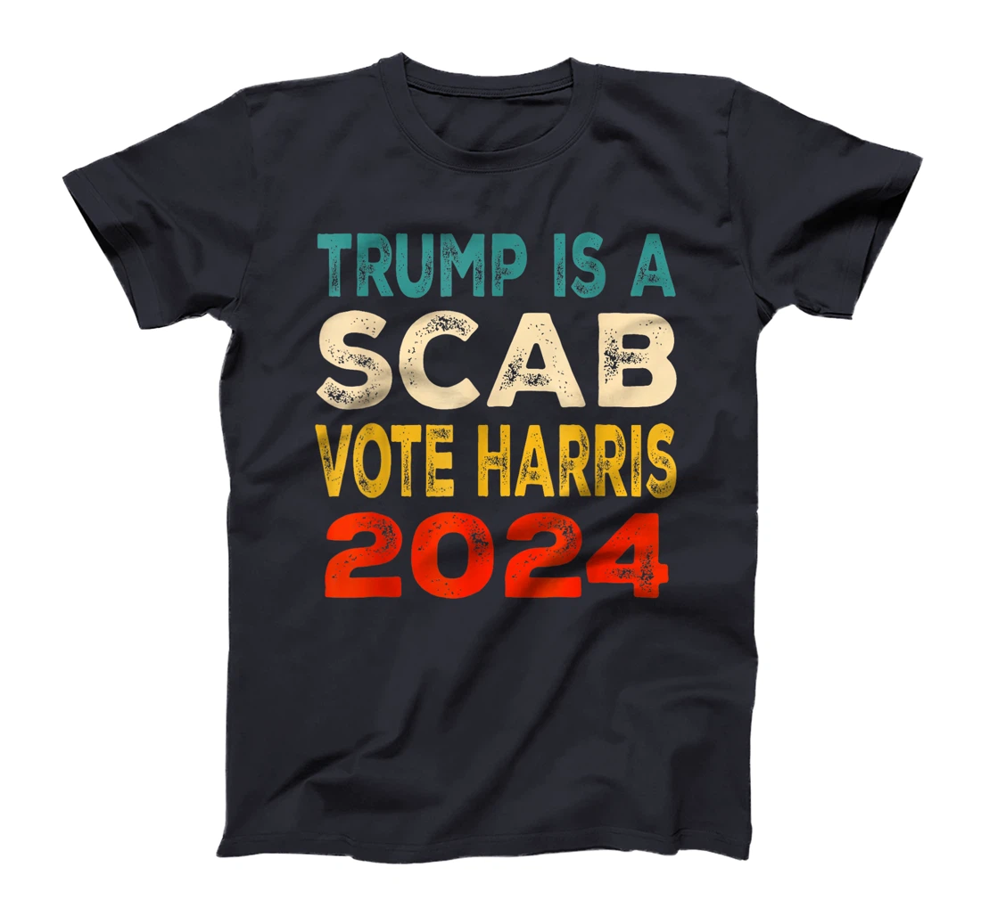Trump Is A Scab Vote Harris T-Shirt