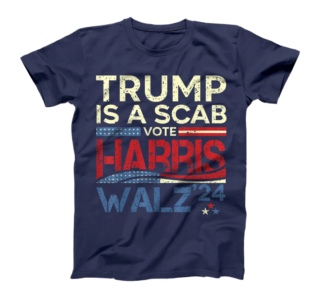 Vote For Harris 2024 Trump Is A Scab Vote Harris T-Shirt