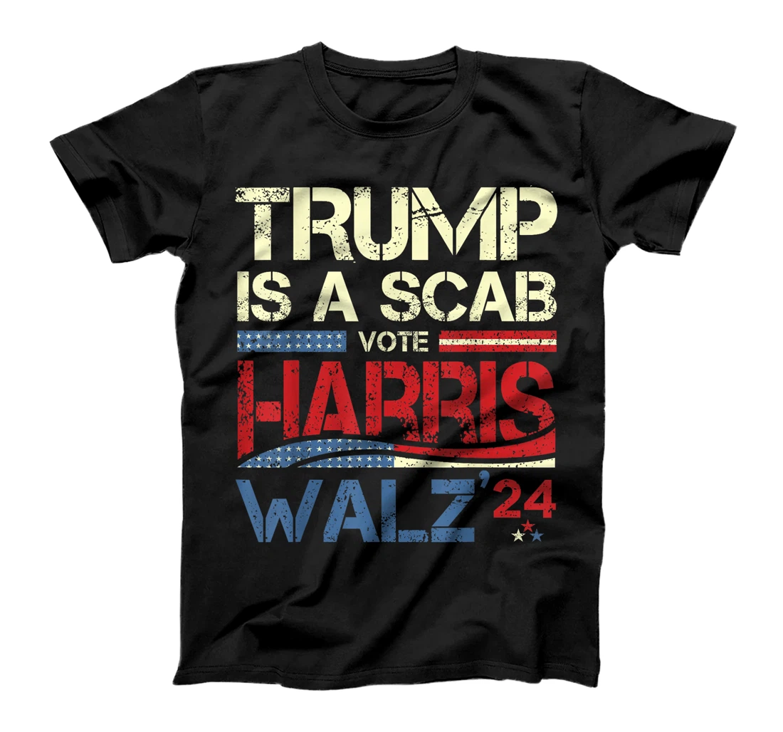 Vote For Harris 2024 Trump Is A Scab Vote Harris T-Shirt