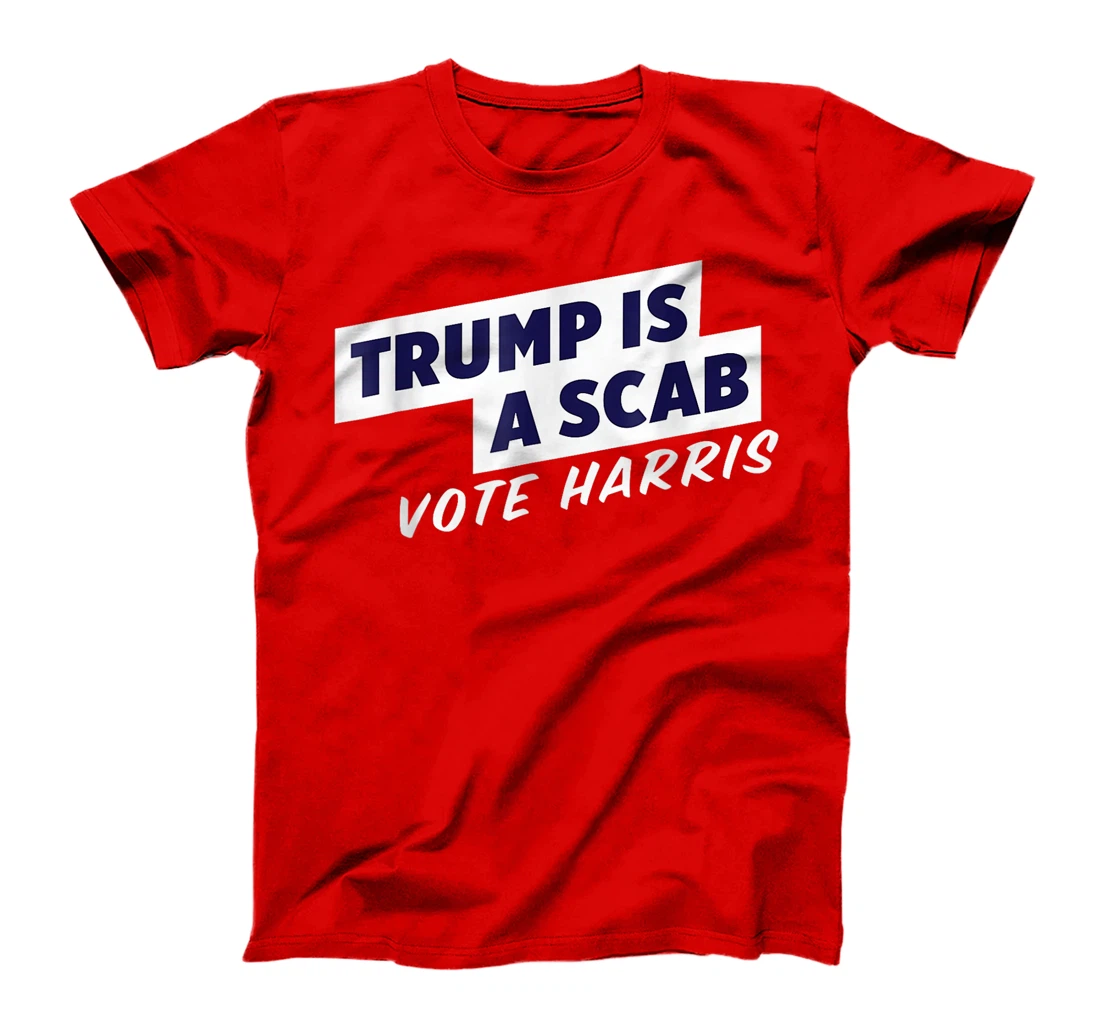 Trump Is A Scab Vote Harris T-Shirt