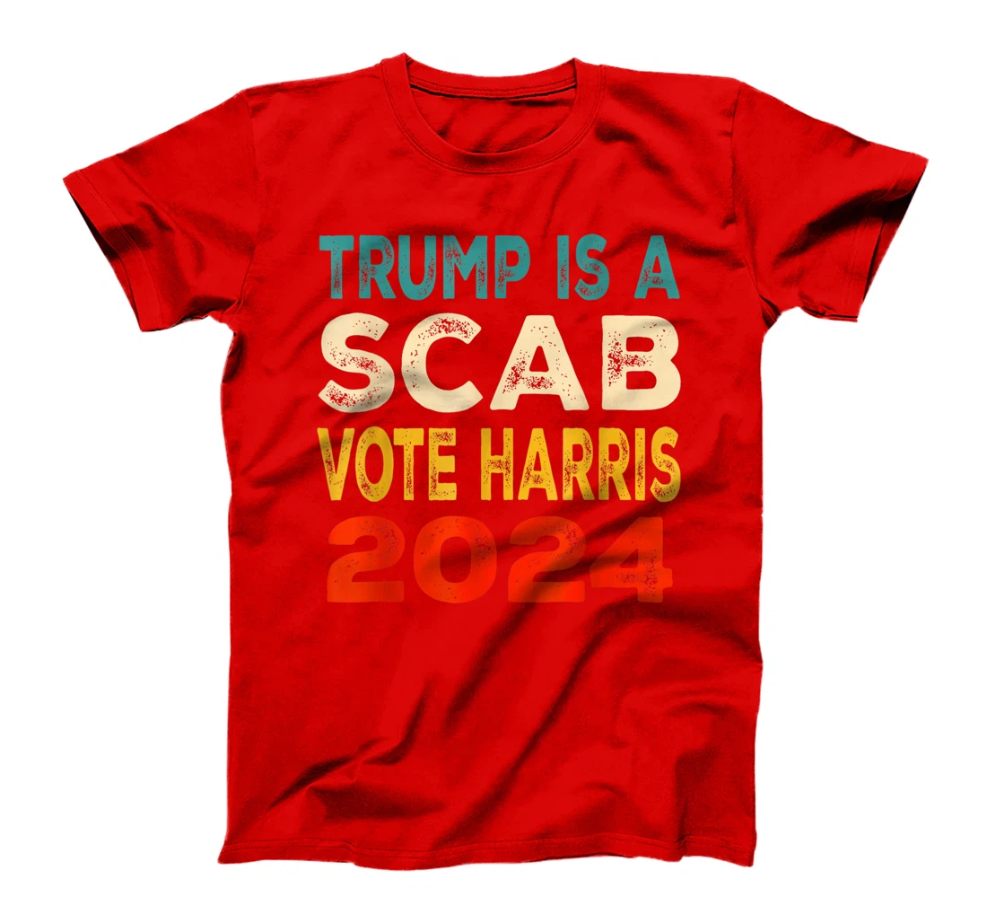 Trump Is A Scab Vote Harris T-Shirt