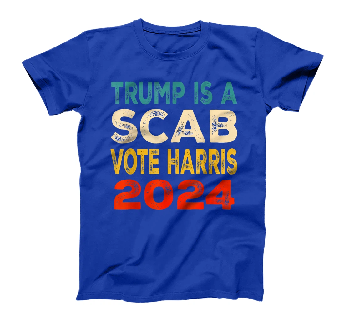 Trump Is A Scab Vote Harris T-Shirt