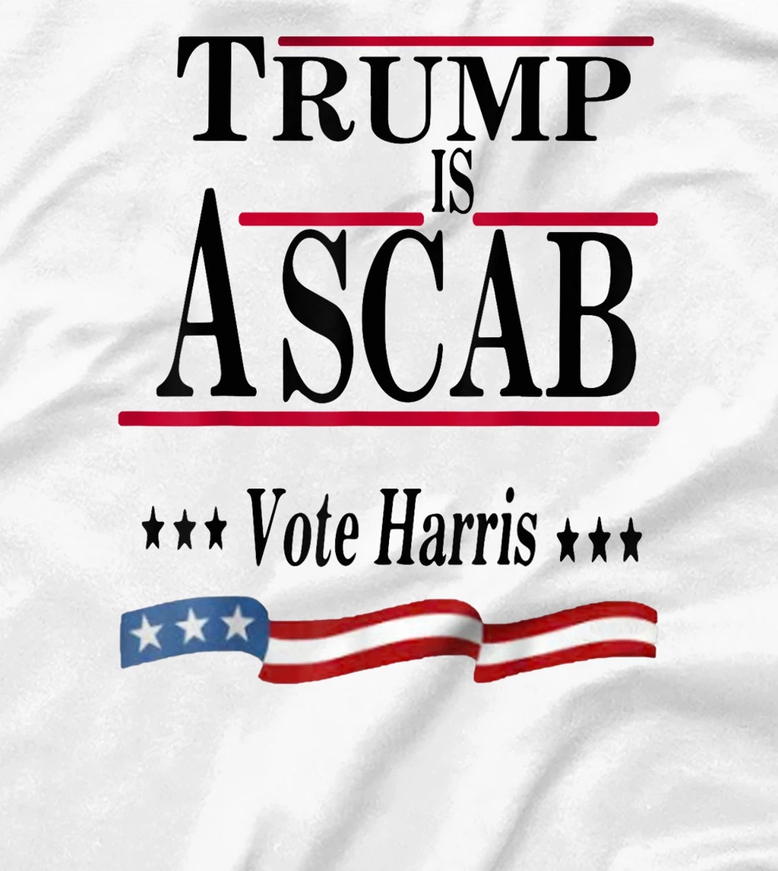 Trump Is A Scab Vote Harris T-Shirt