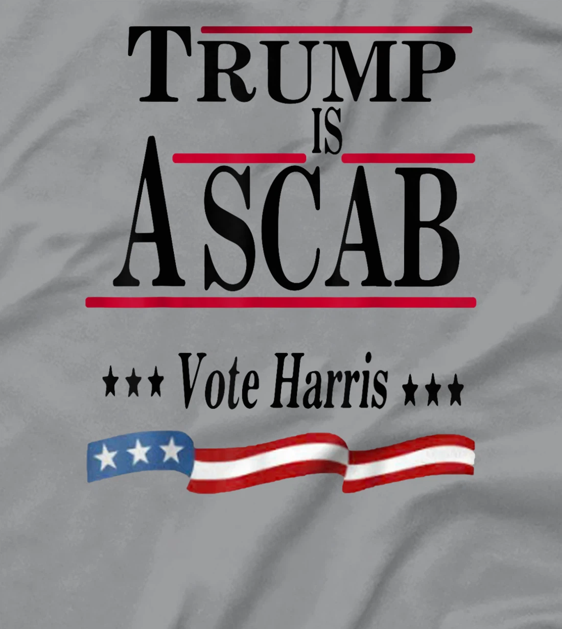 Trump Is A Scab Vote Harris T-Shirt