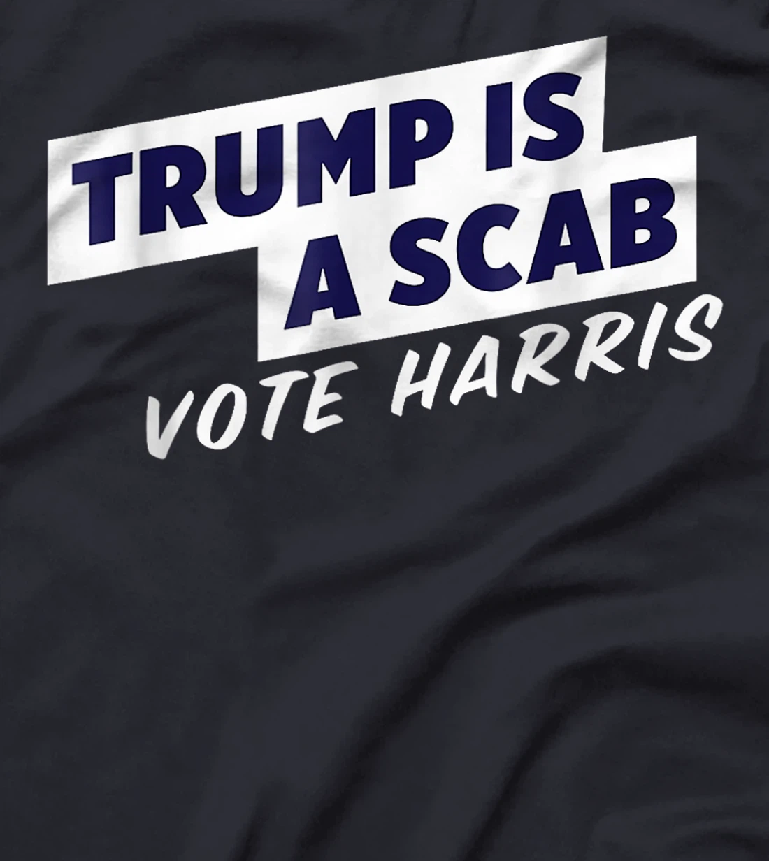 Trump Is A Scab Vote Harris T-Shirt
