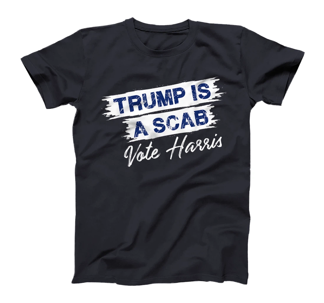 Trump Is A Scab Vote Harris T-Shirt