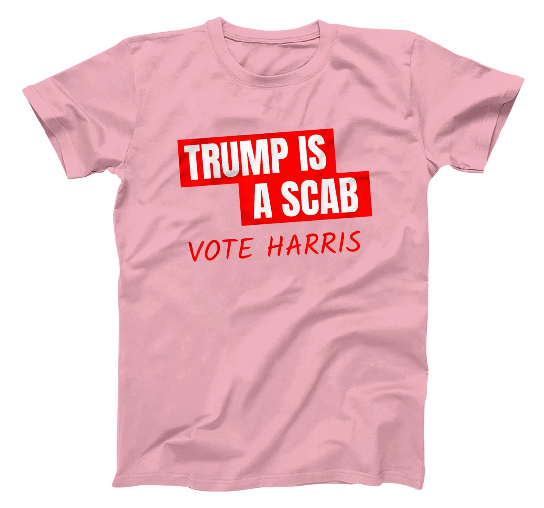 Trump Is A Scab Vote Harris T-Shirt