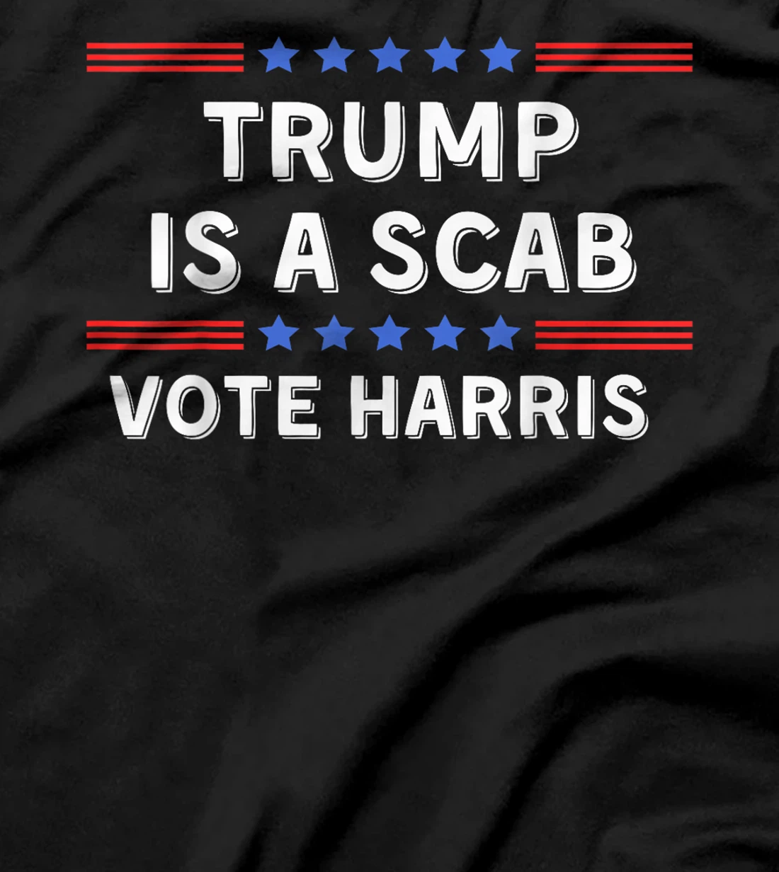 Trump Is A Scab - Unions Harris Shirt T-Shirt