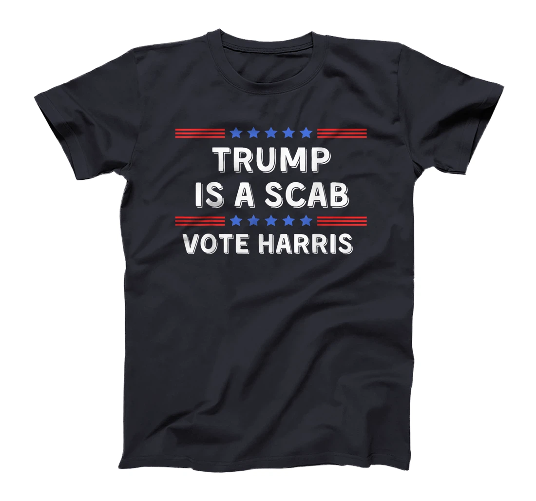Trump Is A Scab - Unions Harris Shirt T-Shirt