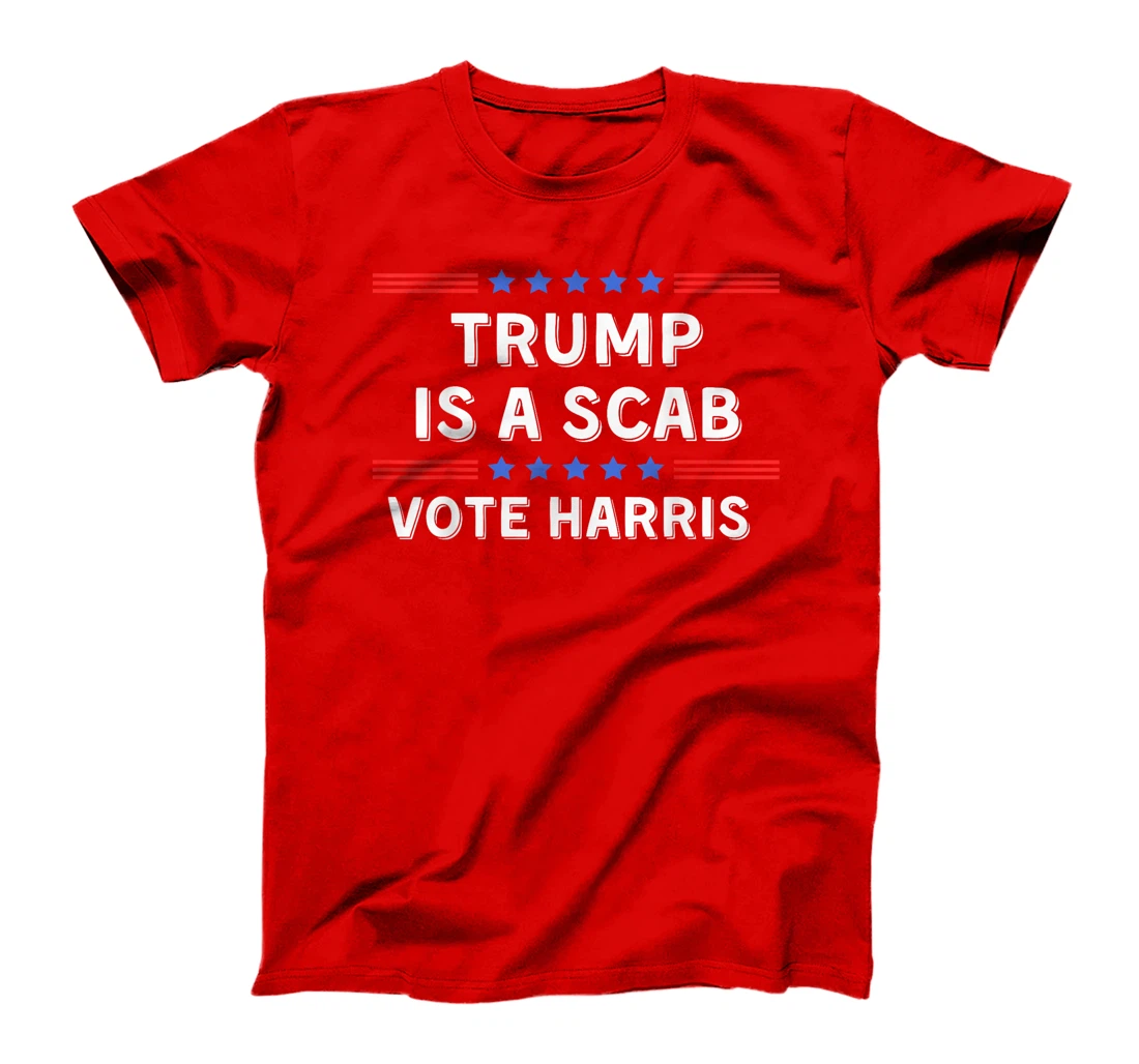 Trump Is A Scab - Unions Harris Shirt T-Shirt