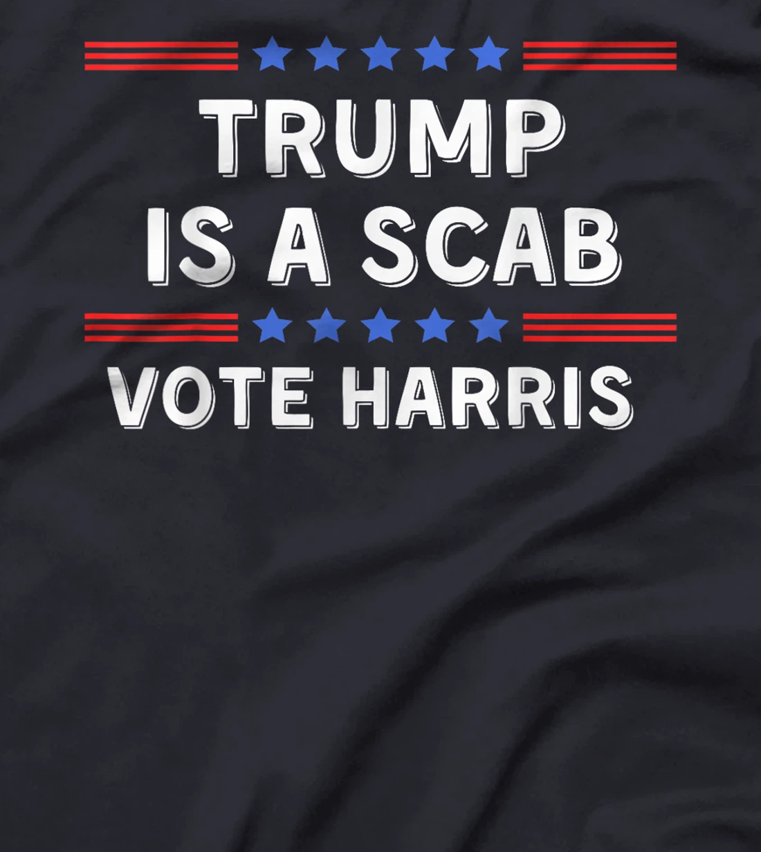 Trump Is A Scab - Unions Harris Shirt T-Shirt