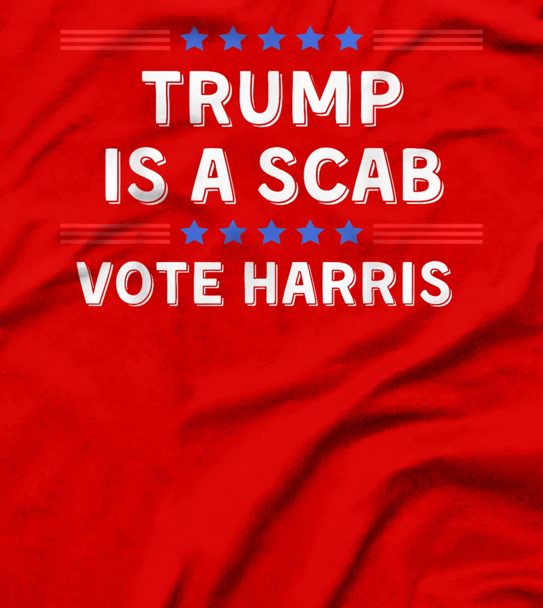 Trump Is A Scab - Unions Harris Shirt T-Shirt