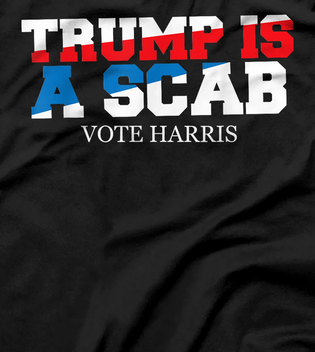 Trump Is A Scab Vote Harris T-Shirt