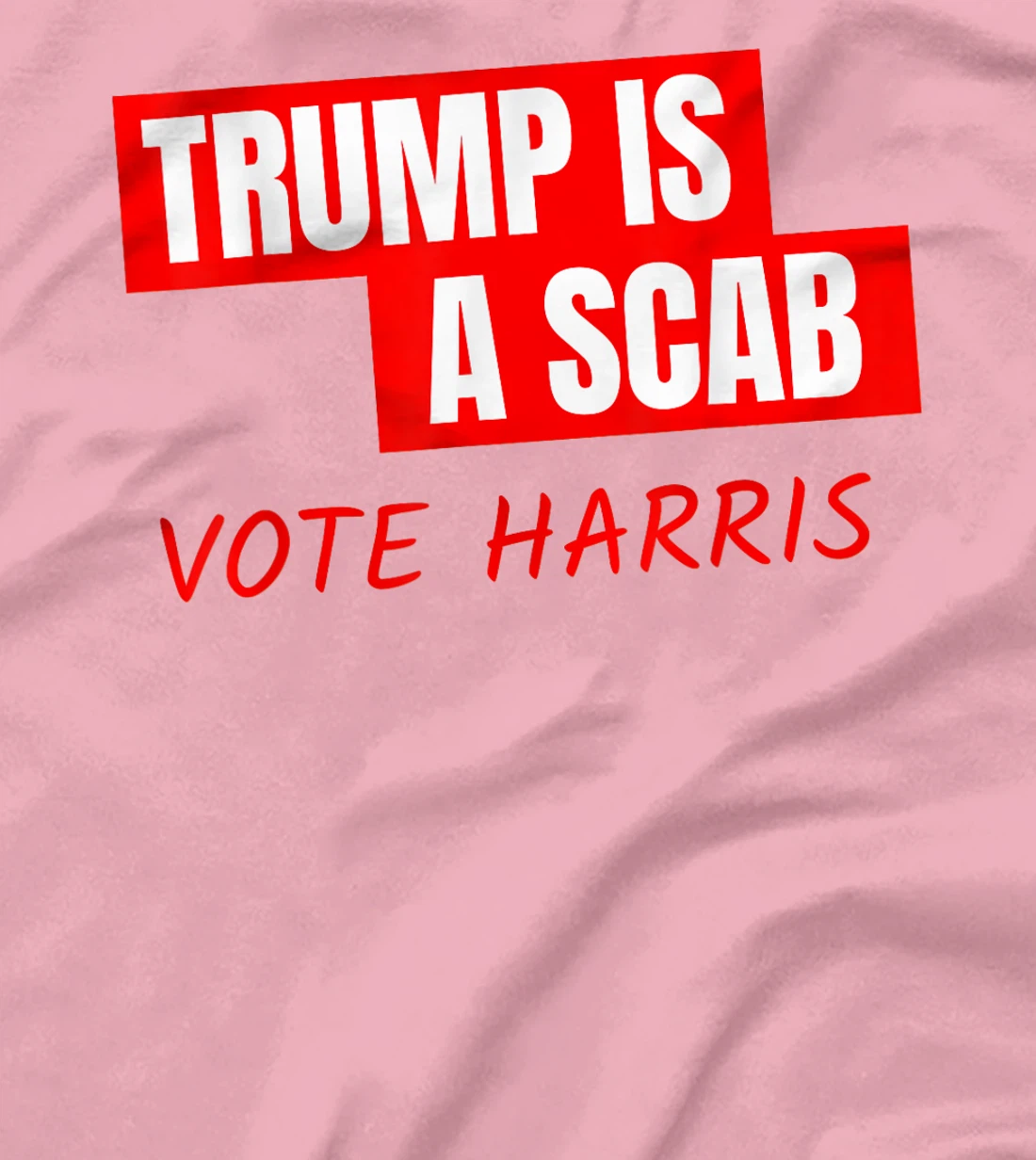 Trump Is A Scab Vote Harris T-Shirt