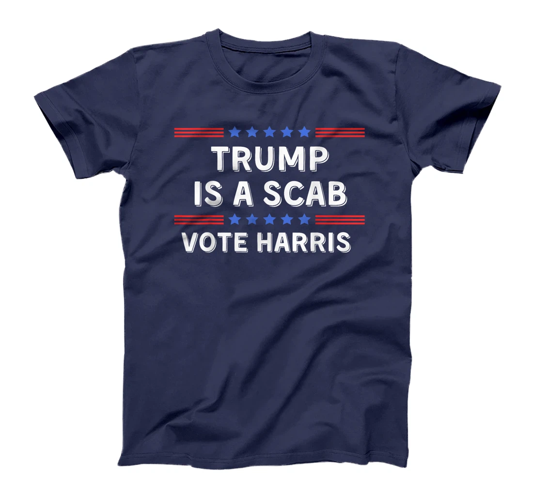 Trump Is A Scab - Unions Harris Shirt T-Shirt