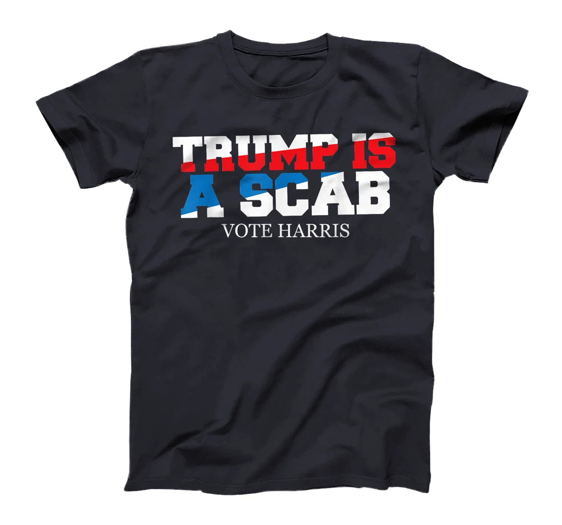 Trump Is A Scab Vote Harris T-Shirt