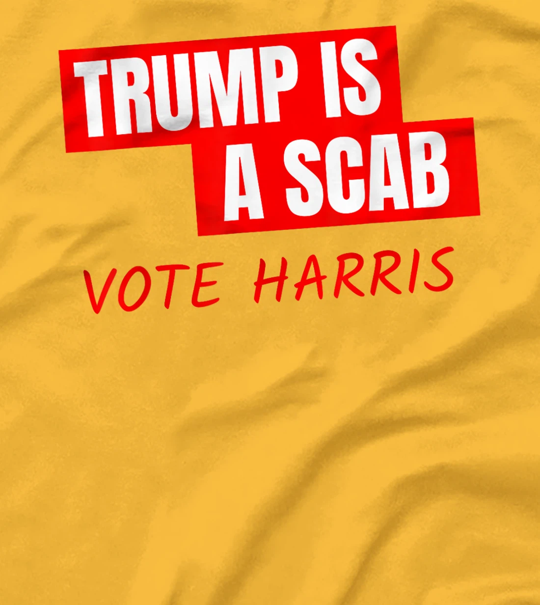 Trump Is A Scab Vote Harris T-Shirt