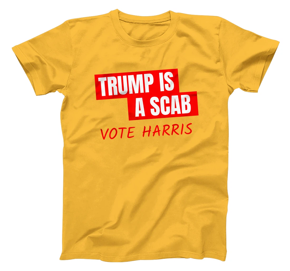Trump Is A Scab Vote Harris T-Shirt