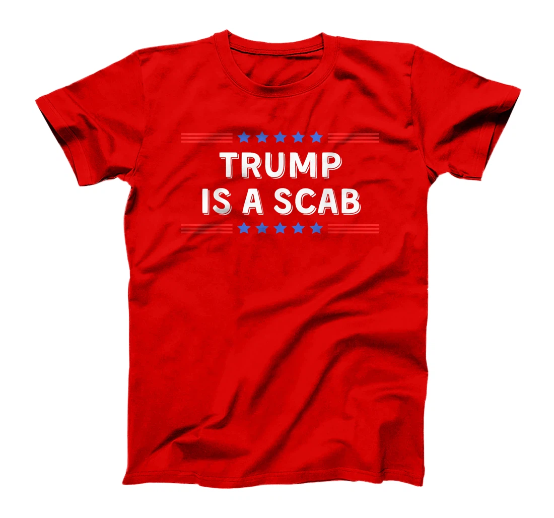 Trump Is A Scab - Unions Harris Shirt T-Shirt