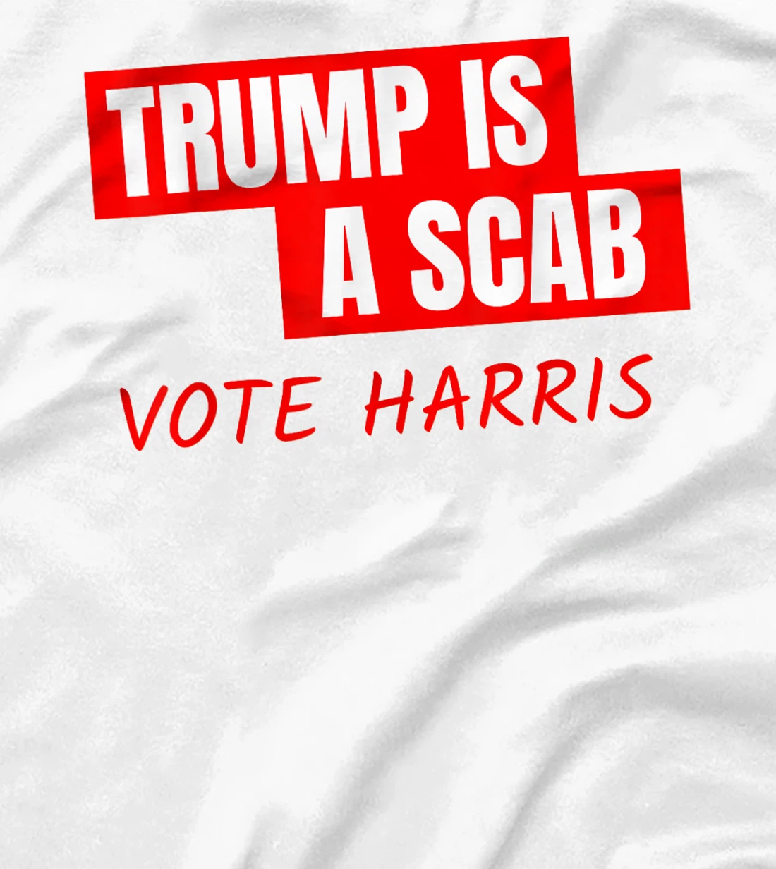 Trump Is A Scab Vote Harris T-Shirt