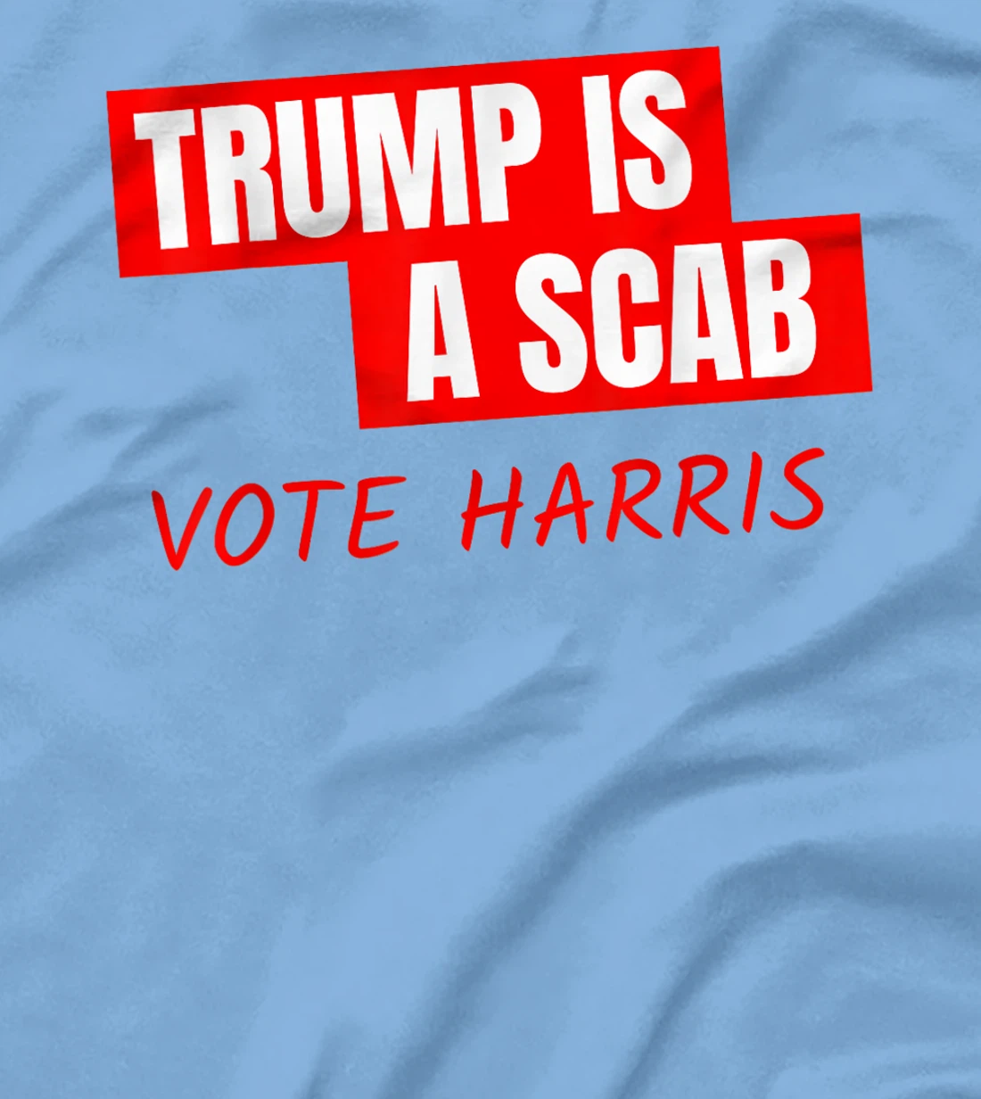 Trump Is A Scab Vote Harris T-Shirt